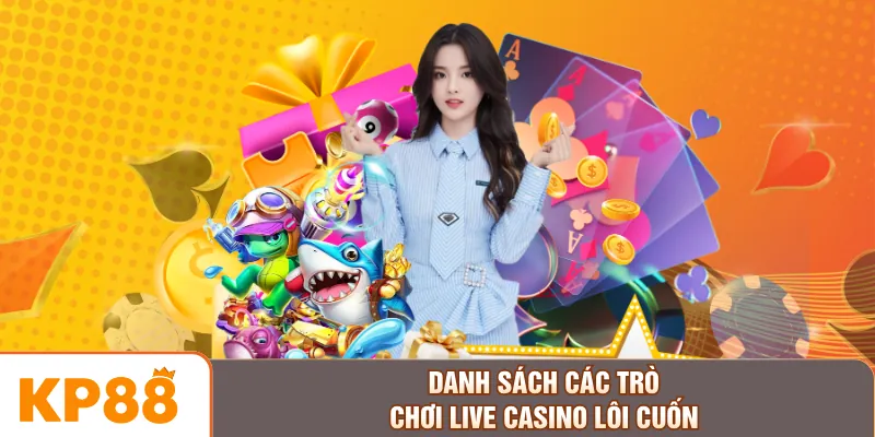 Danh sách các trò chơi live casino lôi cuốn